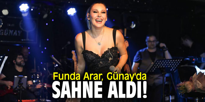 Funda Arar, Günay'da sahne aldı!