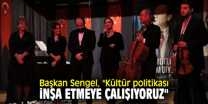 Başkan Sengel, "Kültür politikası inşa etmeye çalışıyoruz"
