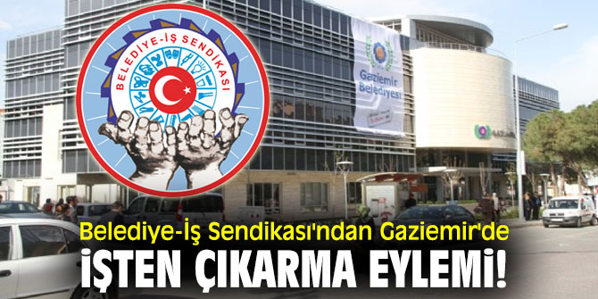Belediye-İş Sendikası'ndan Gaziemir'de işten çıkarma eylemi!