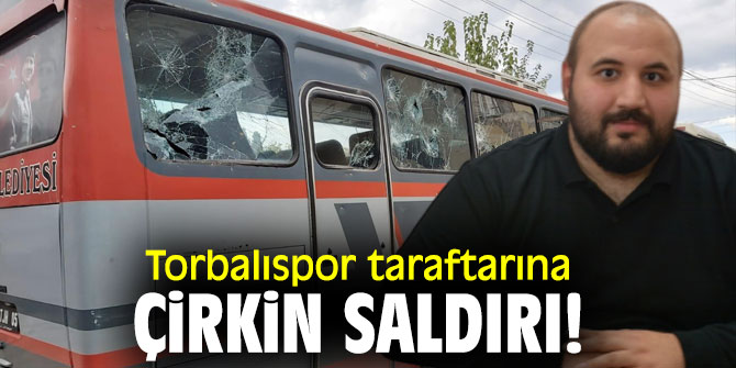 Torbalıspor taraftarına çirkin saldırı!