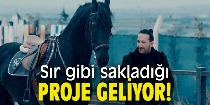 Sır gibi sakladığı proje geliyor!