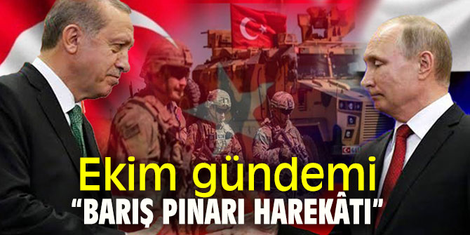 Ekim gündemi “Barış Pınarı Harekâtı”