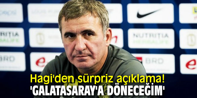 Hagi'den sürpriz Galatasaray açıklaması!