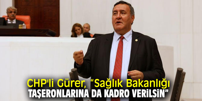 CHP'li Gürer, taşeron çalışanlara kadro istedi!