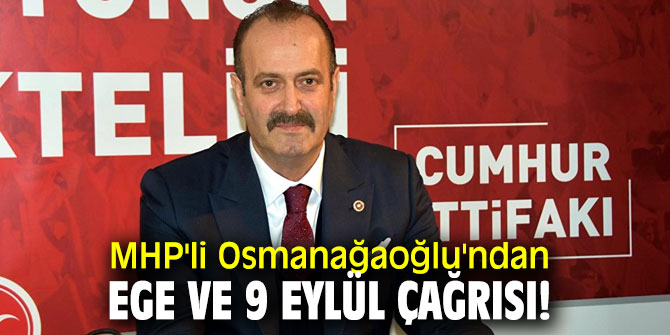 MHP'li Osmanağaoğlu'ndan Ege ve 9 Eylül çağrısı!