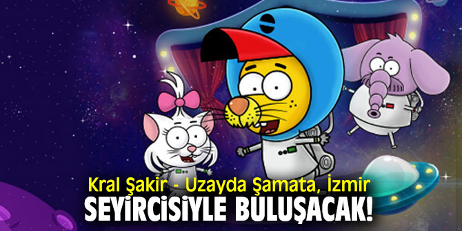Kral Şakir - Uzayda Şamata İzmir seyircisiyle buluşacak!