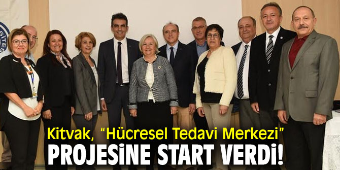 Kitvak, “Hücresel Tedavi Merkezi”  projesine start verdi!