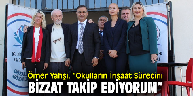 Ömer Yahşi, “Okulların İnşaat Sürecini Bizzat Takip Ediyorum”