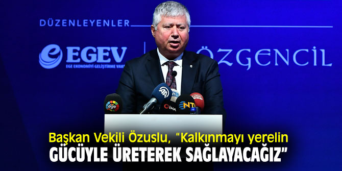 Başkan Vekili Özuslu, “Odağımız ekonomi”