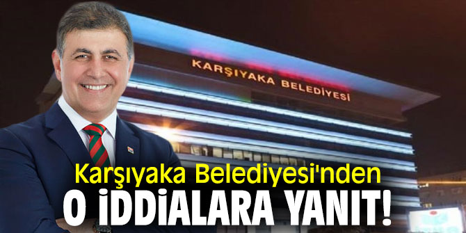 Karşıyaka Belediyesi'nden o iddialara yanıt!