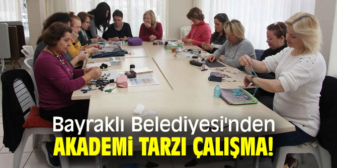 Bayraklı Belediyesi'nden akademi tarzı çalışma!