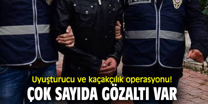Uyuşturucu ve kaçakçılık operasyonu! Çok sayıda gözaltı var