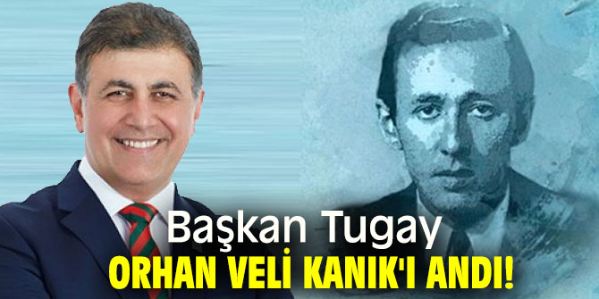 Başkan Tugay Orhan Veli Kanık'ı andı!