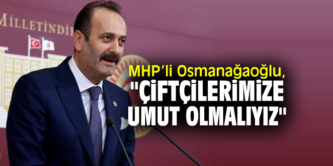MHP'li Osmanağaoğlu'ndan Tarım Kredi Kooperatifi Vurgusu