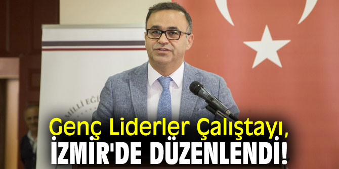 2023 Eğitim Vizyonu Genç Liderler Çalıştayı İzmir'de düzenlendi!