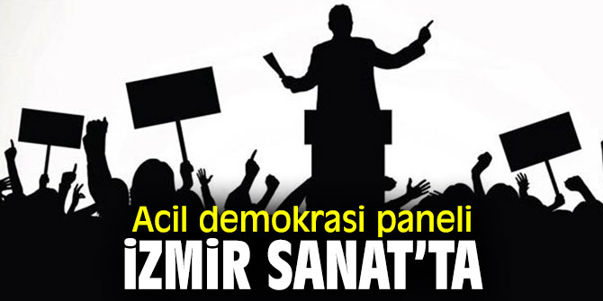 “Acil Demokrasi Paneli” İzmir'de düzenlenecek