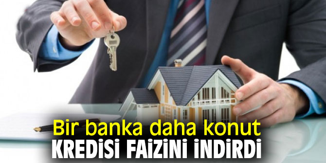 Bir banka daha konut kredisi faizini indirdi