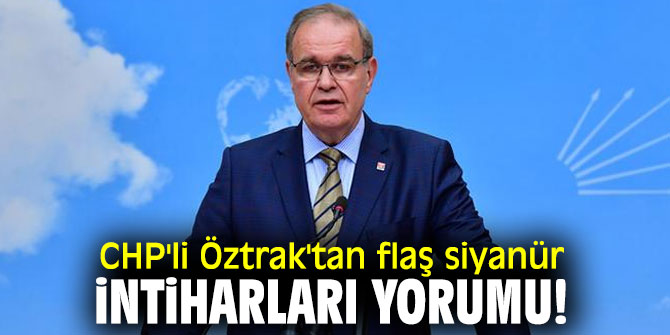CHP'li Öztrak'tan flaş siyanür intiharları yorumu!