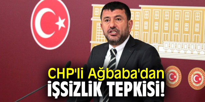 CHP'li Ağbaba'dan işsizlik tepkisi!