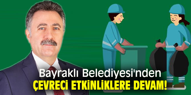 Bayraklı Belediyesi'nden çevreci etkinliklere devam!