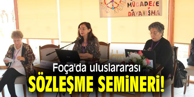Foça'da uluslararası sözleşme semineri!