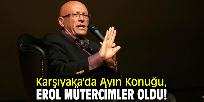 Karşıyaka'da Ayın Konuğu, Erol Mütercimler oldu! 