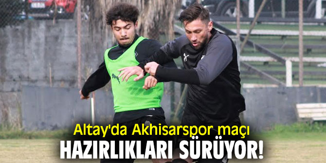 Altay'da Akhisarspor maçı hazırlıkları sürüyor!