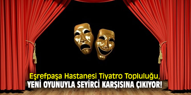 Eşrefpaşa Hastanesi Tiyatro Topluluğu, yeni oyunuyla seyirci karşısına çıkıyor!
