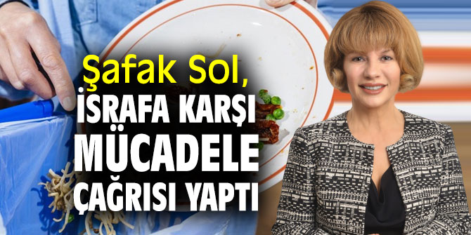 İzmirli iş kadını Şafak Sol'den israf çağrısı!