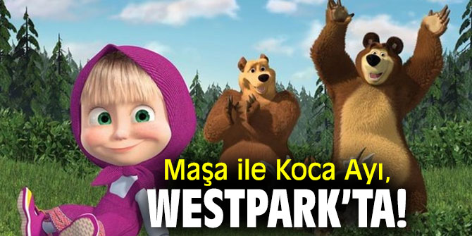 Maşa ile Koca Ayı, Westpark’ta!