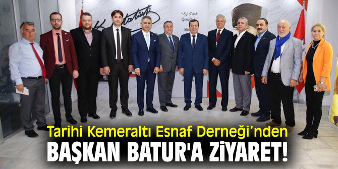 Tarihi Kemeraltı Esnaf Derneği’nden Başkan Batur'a ziyaret!