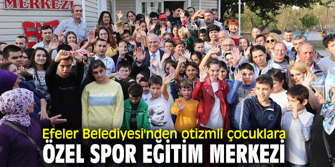 Efeler Belediyesi'nden otizmli çocuklara özel spor eğitim merkezi