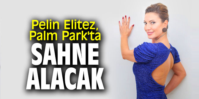 Pelin Elitez, Palm Park'ta sahne alacak