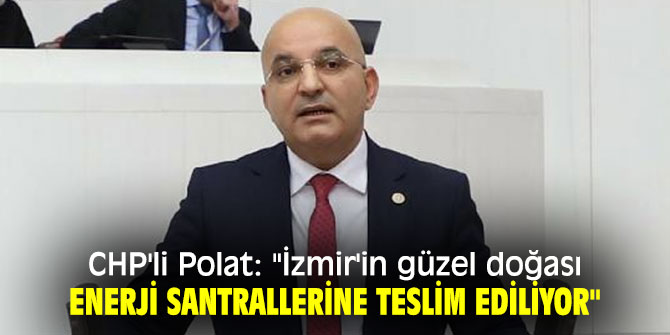 CHP'li Polat'tan enerji santralleri için soru önergesi