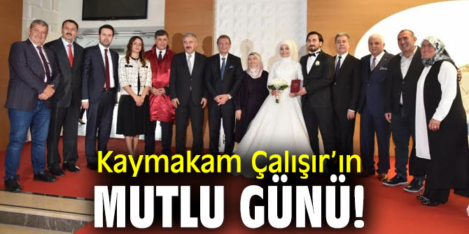 Kaymakam Çalışır’ın mutlu günü!
