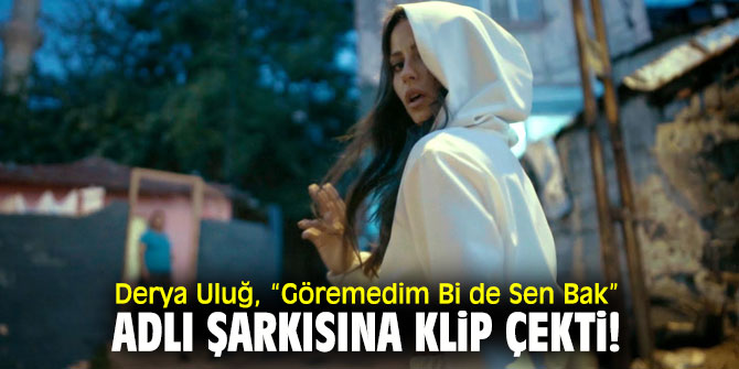 Derya Uluğ'dan yeni klip