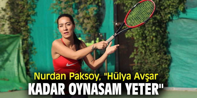 Nurdan Paksoy'dan tenis açıklaması!