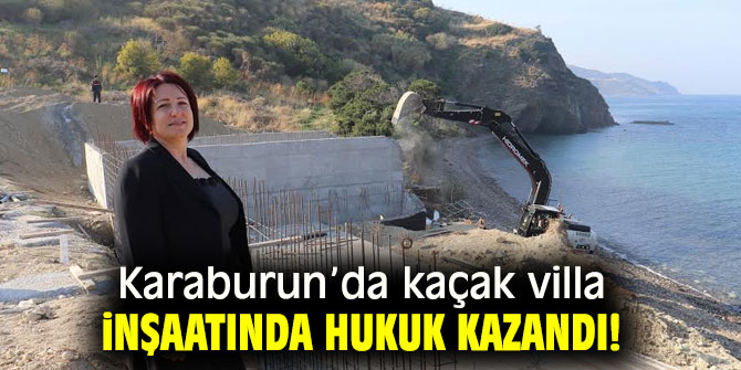 Karaburun’da kaçak villa inşaatında hukuk kazandı!
