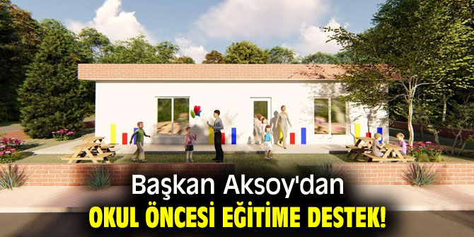 Başkan Aksoy'dan okul öncesi eğitime destek!