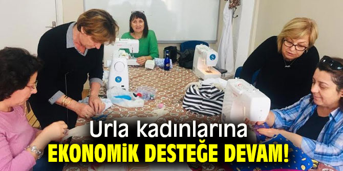 Urla kadınlarına ekonomik desteğe devam!