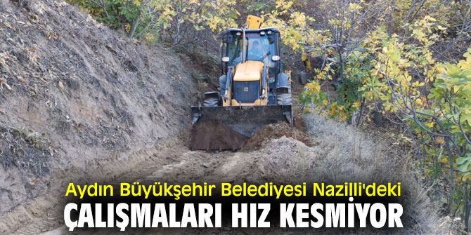 Nazilli'de Çalışmalar Hız Kesmeden devam ediyor!