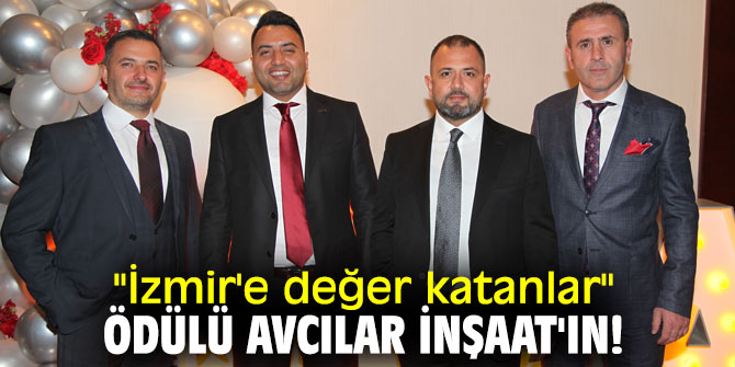 "İzmir'e değer katanlar" ödülü Avcılar İnşaat'ın!