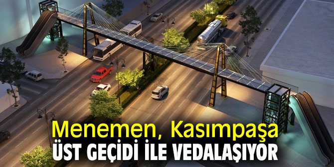 Menemen, Kasımpaşa Üst Geçidi ile vedalaşıyor