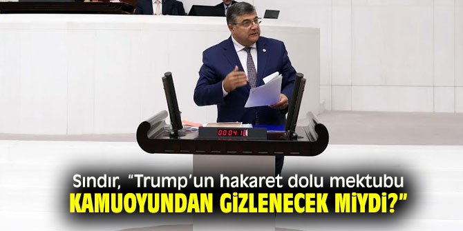 Sındır'dan Trump’un hakaret dolu mektubunun kamuoyundan "gizleneceği" iddiası!