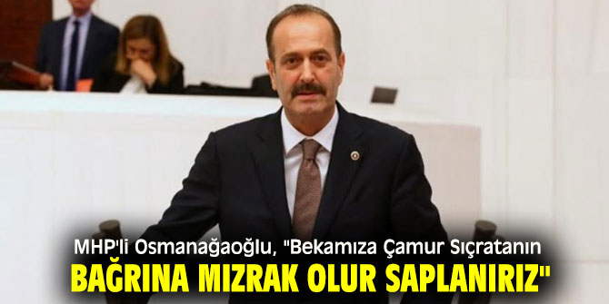 MHP'lİ Osmanağaoğlu'dan sert açıklama!
