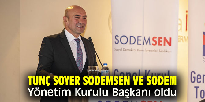 Tunç Soyer SODEMSEN ve SODEM Yönetim Kurulu Başkanı oldu
