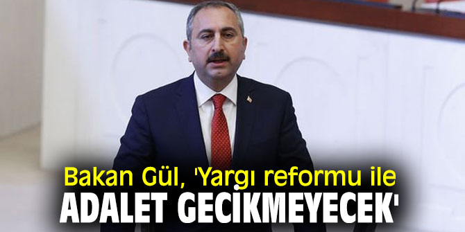 Bakan Gül'den Yargı reformu açıklaması!