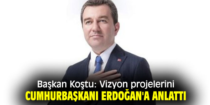 Başkan Koştu: Vizyon projelerini anlattı