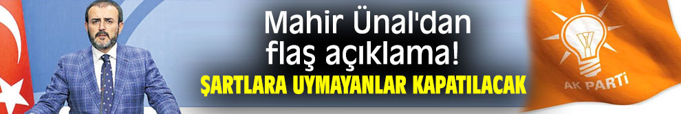 Mahir Ünal'dan flaş açıklama! Şartlara uymayanlar kapatılacak