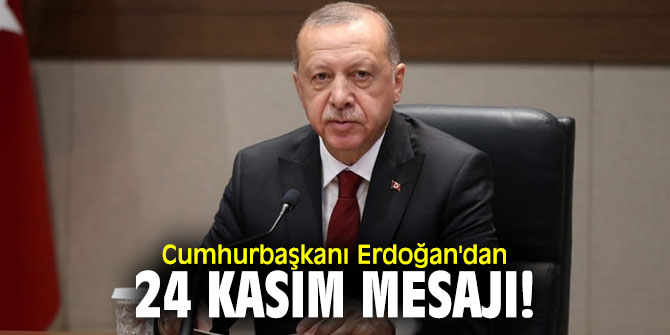Cumhurbaşkanı Erdoğan'dan 24 Kasım mesajı!